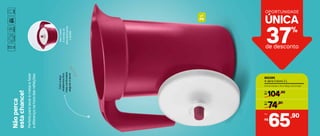 Nãoperca
estachance!
Perfeitaparalevaràmesaefazer
adiferençanahoradasrefeições.
802285
A Jarra Colors 2 L
21,4 cm (comp.) x 14 cm (larg.) x 23 cm (alt.)
104R$
,90De:
74R$
,90Por:
,90
65R$
Por:
Semsusto!
Atampasó
abreapertando
obotão
Comaalça
anatômicafica
maisconfortável
segurareservir
37%
de desconto
UNICA´
OPORTUNIDADE
L2
 