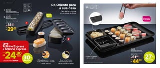Do Oriente para
a sua casa
Quer variar? Faça
bolinho de bacalhau,
carne, arroz e até quibe
#ficaadica, com a tampa,
você pode cortar o salmão
e fazer sashimi
Faça sushis e niguiris
em um piscar de olhos
27%
desconto
S E R V I R | 2 92 8 | P R E P A R A R
81446
Bandeja Oriental
38,5 cm (comp.) x 22,5 cm
(larg.) x 2,2 (alt.).
61,90
R$
De:
44,90
R$
Por:
,90cada
nova
cor
leve
Rolinho Express
+ Bolinho Express
Cód. da Oferta 804319
24,90R$
Por:
30%
desconto
1
2
cada
cada
804116
Bolinho Express
14 cm (comp.) x 7,8 cm (larg.)
x 3,3 cm (alt.)
804124
Rolinho Express
20,8 cm (comp.) x 6,6 cm (larg.)
x 3 cm (alt.)
35,90
R$
De:
29,90
R$
Por:
1.
2.
cada
voltou
Encaixe a Travessa
Zen Line 200 ml
Bandeja não acompanha Travessa Zen Line 200 ml
 