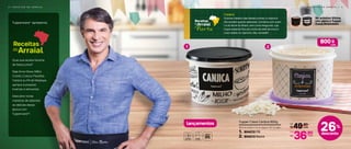 00%
desconto
até
4 | G E L A D E I R A R E C E I T A S R O A R R A I A L | 5
26%
desconto
4 | R E C E I T A S D O A R R A I A L
Qual sua receita favorita
de festa junina?
Seja Arroz-Doce, Milho
Cozido, Cuscuz-Paulista,
Canjica ou Pé de Moleque,
sempre é possível
inventar e reinventar.
Descubra novas
maneiras de saborear
as delícias dessa
época com
Tupperware®
!
Tupperware®
apresenta:
Receitas
doArraial
1 2
49,90
R$
De:
36,90
R$
Por:
Canjica
Quitute clássico das festas juninas, a canjica é
tão versátil quanto saborosa. Combina com tudo!
Lá do Norte do Brasil, vem como Mugunzá, cujo
toque especial fica por conta do leite de coco e
coco ralado no capricho. Deu vontade?
Receitas
doArraial
Norte
lançamentos
804212 PB
804213 Bistrô2.
1.
Tupper Caixa Canjica 800g
16,3 cm (comp.) x 15 cm (larg.) x 10,7 cm (alt.) cada
cada
800cada
g
No próximo Vitrine,
não perca a Tupper
Caixa Amendoim
 