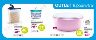 OUTLET Tupperware
®
6 4 | O U T L E T O U T L E T | 6 5
30%
desconto
803136
Tigela Batedeira 3,2 L
25,4 cm (comp.) x 24,5 cm (larg.)
x 11,7 cm (alt.)
81,90
R$
De:
56,90
R$
Por:
31%
desconto
30%
desconto
800705
Porta Cereais 850 ml
12,9 cm (comp.) x 5,7 cm (larg.)
x 15,9 cm (alt.)
59,90
R$
De:
41,90
R$
Por:
L3,2
803216
Mini Instantânea Slim 575 ml
13,3 cm (diâm.) x 8,3 cm (alt.)
46,90
R$
De:
31,90
R$
Por:
Fecha com
apenas um
toque no centro
da tampa
Com a
transparência,
fica fácil saber o
que tem dentro
O formato
arredondado
ajuda na hora
de misturar
os ingredientes
 