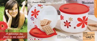 vitrine06-BR_BR 4/16/12 9:25 AM Page 34




                                                                                                                                                                                35
                                          linha         Jasmim Oriental                                                                     Novidade




                                                                                                                                                                            SERVIR
                                                                                              1800ml




                                                                                                                                                            2




                                                  1




                                                         1200ml                                                                             Leve
            A delicadeza das                                              1  87363                          2 87364
                                                                                                                                            Linha Jasmim Oriental
                                                                                                                                            (Pote 1200ml + 1800ml)
         flores na sua cozinha!           Arte aberta
                                                                          Pote Jasmim Oriental - 1200ml

                                                                          Preço sugerido:   R$32,99
                                                                                                           Pote Jasmim Oriental - 1800ml
                                                                          14,7cm de diâm. x 10,5cm de alt. 16,5cm de diâm. x 12cm de alt.
                                                                                                           Preço sugerido:   R$37,99
                                                                                                                                            Por apenas
                                                                                                                                                    R$   42,99        o conj.
   34                                                                                                                                       Cód. do conjunto: 87365
 