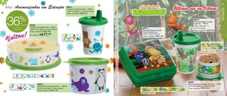 vitrine06-AUTO_AUTO 4/16/12 9:34 AM Page 40




                                                                                                                                                                                                                                                                                                                     41
      linha       Animaizinhos em Extinção                                         86917




                                                                                                                                                                                                                                                                                                                     INFANTIL
                                                                                   Copinho Animaizinhos - 200ml
                                                                                   7,8cm de diâm. x 12,7cm de alt.
                                                                                   Preço sugerido:   R$30,99


                           %
        36                                                                                                                                                                                                                                                                         86737
                                                                                                                                                                                                                                                                                   Backyardigans Jungle




                                                                                                                     © 2012 Viacom International Inc. Todos os direitos reservados. Backyardigans é reproduzido em associação com Nelvana.
                            de                                                                                                                                                                                                                                                     Copinho - 200ml
                            desconto   86429                                                                                                                                                                                                                                       7,8cm de diâm. x
                no Pratinho            Pratinho Animaizinhos - 500ml                                                                                                                                                                                                               12,7cm de alt.
                                                                                                                                                                                                                                               86771
               Animaizinhos            16,6cm de diâm. x 4,5cm de alt.                                                                                                                                                                         Backyardigans Jungle
                                       Preço sugerido:   R$27,49                                                                                                                                                                                                                   Preço sugerido:    R$30,99
                                                                                                                                                                                                                                               Porta Sanduíche


          ltou!                                      R$17,49                                                                                                                                                                                   13,9 x 13,3 x 5,1cm
                                       Por apenas:
                                                                                                                                                                                                                                                                   R$43,99

        Vo                                                                  Arte aberta Copinho
                                                                                                                                                                                                                                               Preço sugerido:




                                                                                                                                                                                                                                                                                               Arte aberta Copinho




                Arte aberta Pratinho


                                                                                                                                                                                                                                                                             86095
                                                84919                                                                                                                                                                                                                        Backyardigans Jungle Potinho - 100ml
                                                Redondinha Animaizinhos - 500ml                                                                                                                                                                                              8,1cm de diâm. x 5,2cm de alt.
                                                10,3cm de diâm. x 9cm de alt.                                                                                                                                                                                                Preço sugerido:   R$16,49
           Arte aberta Redondinha               Preço sugerido:   R$27,49
   40                                                                                                                                                                                                                                        Arte aberta Potinho
 