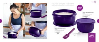 A tampa tem
um encaixe tão
perfeito, que não
deixa vazar nada
Faça misturas sem
precisar de utensílios. Com
a tampa bem fechada,
use apenas as mãos em
pequenos movimentos
87752 | Pá Batedeira
22 diâmetro X 5,5 altura (cm)
R$
14,00
802018 | Tigela Batedeira Púrpura
2 Litros
20,4 comprimento X 19,2 largura
X 11,6 altura (cm)
Preço sugerido: R$59,00
Por: R$
43,00
802019 | Tigela Batedeira Púrpura
3,2 Litros
25,4 comprimento X 24,5 largura
X 11,7 altura (cm)
Preço sugerido: R$73,00
Por: R$
53,00
Nova
Cor
Design perfeito, que facilita a mistura dos seus ingredientes
Feche a tampa e chacoalhe
até
de desconto nas
páginas 36 e 37
Preparar
27%
36 37
 