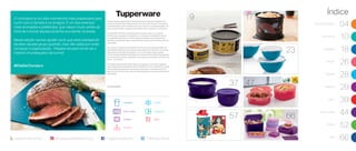 23
O churrasco é um dos momentos mais prazerosos para
curtir com a família e os amigos. É um dos eventos
mais animados e preferidos, que nasce muito antes da
hora de colocar aquela picanha suculenta na brasa...
Nesta edição vamos ajudar você, que está planejando
receber aquele grupo querido, mas não sabe por onde
começar a organização... Prepare-se para tornar-se o
melhor churrasqueiro da turma!
#DiaDeChurrasco
57 66
9
37 47
Índice
Dia de Churrasco
04
Armazenar
10
Geladeira
18
Portátil
26
Freezer
28
Preparar
29
Servir
39
Micro-ondas
44
Infantil
52
BEA
66
17
/TupperwareBrasil /TWBrasilOficial@TupperwareBrasilOficialtupperware.com.br
Todos os preços apresentados neste folheto são meramente sugeridos. Os
produtos apresentados serão atendidos até o final dos estoques. Os produtos
ilustrados podem sofrer variação de cor, de acordo com o processo gráfico. Os
itens de ambientação utilizados neste folheto não acompanham os produtos.
A capacidade de todos os produtos pode variar de acordo com o tipo de
alimento e/ou ingrediente armazenado ou contido, pois a densidade varia de
um ingrediente para outro. Contudo, todas as medidas volumétricas foram
definidas, considerando água como parâmetro universal para referência de sua
capacidade.
Os produtos Tupperware têm garantia de 10 anos contra qualquer defeito de
fabricação (esta garantia não se aplica à decoração dos mesmos) e um serviço
especial para reposição de acessórios, tais como tampas, alças e grades,
conforme disponibilidade do estoque no momento da solicitação. Esta garantia
de 10 anos dos produtos Tupperware não se aplica aos produtos cosméticos da
marca – Nutrimetics.
Os direitos de publicação desta edição e de qualquer outra marca registrada
nela utilizada são propriedade da Dart do Brasil Ind. e Com. Ltda. Nenhuma parte
desta publicação poderá ser reproduzida, arquivada ou transmitida de forma
alguma e por nenhum meio, sem permissão expressa e por escrito da detentora
dos direitos.
FreezerGeladeira
Micro-ondas Armazenar
Preparar Servir
Portátil
Consultor(a):
 