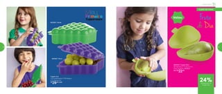 a partir de 4 anos
Fruta
do Dia
Tupper Uva
11,6 comprimento X 15,9 largura
X 5,7 altura (cm)
R$
29,00 cada
802062 | Verde
800581 | Roxo
800794 | Tupper Pera
8,6 diâmetro X 12 altura (cm)
Preço sugerido: R$29,00
Por: R$
22,00
Voltou
Infantil | Servir
de desconto no
Tupper Pera
24%
54 55
 