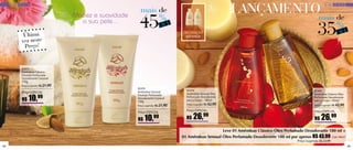 USODIÁRIO
                                             mais de                                  LANÇAMENTOmais de                              USODIÁRIO



                                            45           %F
                       Maciez e suavidade

                                                                                                                                 35
                         a sua pele...
                                                         OF                                                                                 %F
           Última                                                                                                                           OF
          vez neste
           Preço!




          R$   10,99

                                            R$   10,99          R$   26,99                                                     R$   26,99
                                                                                  Leve 01 Amêndoas Clássico Óleo Perfumado Desodorante 180 ml +
                                                              01 Amêndoas Sensual Óleo Perfumado Desodorante 180 ml por apenas R$ 43,99

44                                                                                                                                                45
 