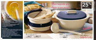 25              %




                                                                                                                                                                                                           Sabor e Estilo!
                                                                                                                                          Mais requinte que
                                                                                                                                          chega à sua mesa!                            de desconto
                                                                                                                                                                                    na Actualité Sopeira




    Sopa:
    Ingredientes:
                       de Mandioquinha


    • 4 colheres (sopa) de azeite de oliva
    • 1 cebola média picada
    • 300g de alcatra cortada em cubos
    • 1 tomate sem pele e sem sementes picado
    • 3 xícaras (chá) de leite
    • 3 xícaras (chá) de mandioquinha cozida e picada
    • 3/4 xícara (chá) de requeijão cremoso
    • 1 colher (sobremesa) de curry                                                                                                                                                   2



                                                                                                                                                                                       idade!
    • Sal a gosto

    Modo de Preparo:
    1. Em uma panela, aqueça o azeite e refogue a cebola e a carne.
    2. Acrescente o tomate e refogue por mais 10 minutos no fogo médio.
    3. Enquanto isso, bata no liquidificador, o leite com
                                                                                       1
                                                                                                                                                                                   Nov
    a mandioquinha até que fique homogêneo.
    4. Despeje na panela, acrescente o requeijão, o curry,
    o sal, misture e deixe apurar por mais 10 minutos.
                                                                          1 Actualité Facilita      - 500ml cada                                 2 84867
    Dica: Após o preparo, utilize a Actualité Sopeira para servir.
                                                                          Preço sugerido: R$    24,99 cada                                       Actualité Sopeira - 1800ml
    Você pode utilizar alho poró, salsinha ou cebolinha para decorar.
    Rendimento: 7 porções
                                                                          1 por   R$21,       99
                                                                                                        2 por   R$17,99                          Preço sugerido: R$   79,99
                                                                                                                                                                               Acompanha Concha
    Valor Calórico: 334 kcal/porção.
                                                                          Cód. para 1 peça: 84624       Cód. para 2 peças: 86421
                                                                                                                                   cada
                                                                                                                                                 Por apenas:   R$59,      99

4                                                                                                                                                                                                                  5
 