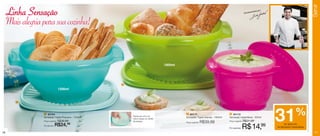 Servir
     Linha Sensação                                                                                                                       Recomend
                                                                                                                                                   ado por


     Mais alegria para sua cozinha!


                                                                                 1800ml




                                                     2

                                 1200ml
                                                                                                                                     600ml

        1                                                                                                             3




                  1 84784
                  Sensação Tigela Pequena - 1200ml
                  Preço sugerido: R$36,99

                  Por apenas:   R$24,  99
                                                         Fecha-se com um
                                                         único toque no centro
                                                         da tampa.
                                                                                          2 84177
                                                                                          Sensação Tigela Grande - 1800ml

                                                                                          Preço sugerido:   R$39,99
                                                                                                                            3 84172
                                                                                                                            Sensação Instantânea - 600ml
                                                                                                                            Preço sugerido: R$21,99


                                                                                                                            Por apenas:   R$ 14,             99
                                                                                                                                                                  31             %
                                                                                                                                                                       de desconto
                                                                                                                                                                  na Sensação Instantânea

16                                                                                                                                                                                            17
 