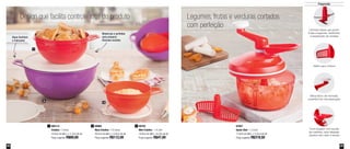 22 23
Preparação
Design que facilita controle total do produto Legumes, frutas e verduras cortados
com perfeição
1
3
2
Alças facilitam
o manuseio
Modernas e perfeitas
para preparar
diversas receitas
87957
Quick Chef - 1,3 Litro
17,8cm de diâm. x 13,5cm de alt.
Preço sugerido: R$319,50
800114
Criativa - 3 Litros
23,8cm de diâm. x 11,5cm de alt.
Preço sugerido: R$69,00
1 89966
Maxi Criativa - 7,8 Litros
36,4cm de diâm. x 15,6cm de alt.
Preço sugerido: R$112,00
2 89792
Mini Criativa - 1,4 Litro
18,9cm de diâm. x 9,3cm de alt.
Preço sugerido: R$47,00
3
Lâminas triplas que picam
frutas e legumes, facilitando
a preparação de receitas
Hélice para mistura
Mecanismo de manivela,
superfácil de manusear/girar
Funil dosador com escala
de medidas, para despejar
líquidos sem abrir a tampa
 