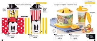 58 59
Infantil - Servir
1
1
2
2
Tampa com bico
Tampa hermética
Tampa evita
vazamento
NOVIDADES
800806
Copo Mickey Vintage - 470ml
7,8cm de diâm. x 19,4cm de alt.
Preço sugerido: R$39,00
2800807
Copo Minnie Vintage - 470ml
7,8cm de diâm. x 19,4cm de alt.
Preço sugerido: R$39,00
1
25%
de desconto
na página 59
DES
CON
TO
a partir de 2 anos a partir de 2 anos
89436
Copinho com Bico Pooh - 200ml
7,8cm de diâm. x 12,7cm de alt.
Preço sugerido: R$37,80
Por apenas: R$28,00
289435
Tupper Redondinha Pooh - 500ml
12,9cm de diâm. x 9cm de alt.
Preço sugerido: R$35,00
Por apenas: R$26,00
1
... e os personagens mais divertidosO encanto da Disney...
Tampa com
bico, que
facilita a
abertura e
o consumo
Tampa
hermética
e estanque
 