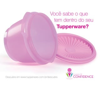 70
Descubra em www.tupperware.com.br/descubra
 