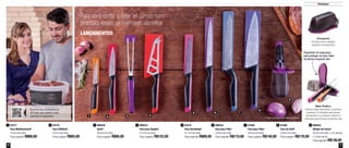 6 7
Destaques
LANÇAMENTOS
Dispositivo de segurança
para proteger as suas mãos
da lâmina enquanto afia
87571
Faca Multifuncional*
19,3cm de comp.
Preço sugerido: R$80,00
1 890532
Afiador de Facas*
20,5cm de comp. x 7cm de larg.
x 15,6cm de alt.
Preço sugerido: R$138,00
987572
Faca Serrilhada*
27,1cm de comp.
Preço sugerido: R$99,00
5 87569
Faca para Pães*
34,5cm de comp.
Preço sugerido: R$140,00
7890534
Faca para Queijos*
27,4cm de comp.
Preço sugerido: R$122,00
4890539
Garfo*
26,0cm de comp.
Preço sugerido: R$95,00
3 890535
Faca para Filés*
32,8cm de comp.
Preço sugerido: R$115,00
6 87568
Faca do Chef*
34,6cm de comp.
Preço sugerido: R$170,00
887570
Faca Utilitária*
24,1cm de comp.
Preço sugerido: R$93,00
2
Aproxime seu smartphone do
QR Code, para assistir a esta
experiência Tupperware
Para você cortar e fatiar as carnes com
precisão, temos os melhores utensílios
2
6
4
8
9
1
5
3
7
Compacto
Ocupa pouco espaço
quando armazenado
Mais Prático
Possui duas ranhuras: a ranhura
superior é indicada para facas
de serrilha e a ranhura inferior é
indicada para facas de lâmina lisa*Todas acompanham capa protetora
 