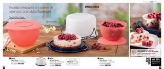 14 15
Servir
até 30%
de desconto nas
páginas 14 e 15
DES
CON
TO
Tampa hermética e estanque
com aba que facilita a abertura
Alça para transporte
800560
Tigela Murano - 4,3 Litros
25,5cm de diâm. x 15,3cm de alt.
Preço sugerido: R$74,60
1
Receitas refrescantes e o charme de
servir com os produtos Tupperware
2
3
1
800235
Big Cake Redondo
28,6cm de diâm. x 16,9cm de alt.
Preço sugerido: R$127,80
Por apenas: R$89,00
2 800559
Tigela Murano - 2,5 Litros
21,6cm de diâm. x 13,3cm de alt.
Preço sugerido: R$49,00
Por apenas: R$34,00
3
Veja a receita desta deliciosa
Torta Gelada de Frutas Vermelhas
no site: www.tupperware.com.br
Palavra de busca: Torta
NOVAS CORES
Economize
R$38,80 no Big
Cake Redondo
 