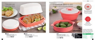 16 17
Servir
Praticidade para
aquecer e servir
Um produto que prepara no vapor,
aquece e serve alimentos diversos
24%
de desconto na
Travessa Multifuncional
Mágica - 1,6 Litro
DES
CON
TO
LANÇAMENTO
800250
Travessa Baixa Actualité - 1 Litro
27,5cm de comp. x 14cm de larg. x 19,6cm de alt.
Preço sugerido: R$62,00
2800238
Travessa Redonda Actualité - 650ml
17,5cm de diâm. x 5,6cm de alt.
Preço sugerido: R$33,00
1 800881
Travessa Multifuncional Mágica - 1,6 Litro
23,5cm de comp. x 21,0cm de larg. x 9,1cm de alt.
Preço sugerido: R$94,80
Por apenas: R$71,50
2
1
Vão ao micro-ondas
Alça posicionada a 90o
Ambas aberturas laterais
ficam fechadas, ajudando
a manter a temperatura
Escorredor
Os furos na base
permitem circular o vapor
ou escorrer líquidos
Para preparar os alimentos, coloque
2 copos de água na base do produto.
Posicione a tampa e programe o tempo
necessário, na potência alta no micro-
ondas, conforme a tabela abaixo:
ALIMENTO
Couve-Flor 350g
Brócolis 225g
Cenouras 500g
Batatas 500g
Peixe (2 pedaços)
TEMPO
2 minutos
8 minutos
10 minutos
9 minutos
5 minutos
 