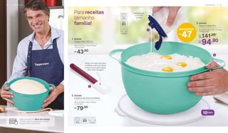 3. 804494
Mega Criativa 10 L
41,2 cm (comp.) x 32,1 cm (larg.)
x 18,8 cm (alt.)
141,90De:
R$
94,90Por:
R$
47
economize
R$
Para receitas
tamanho
família!
28 cm (comp.) x 5,8 cm (larg.)
x 2 cm (alt.)
2. 802485
Espátula de Silicone Média
79,90R$
1
3
2
Medidas em
ml ou em
xícaras
Possui um lado reto para
confeitar e decorar bolos
e outro curvo para raspar
até o final da tigela
8,9 cm (comp.) x 8,9 cm (larg.)
x 12,1 cm (alt.)
1. 804296
Tupper Slim 350 ml
43,90R$
10Litros
Veja a receita do Bolo de Laranja
no site: www.tupperware.com.br
Palavra de busca: Bolo
P R E P A R A R | 2 72 6 | P R E P A R A R
 