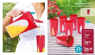 803190
Jarra Outdoor 1,7 L
11,4 cm (comp.) x 16,5 cm
(larg.) x 21 cm (alt.)
109,90R$
Dá para ver o que
tem dentro
Novo tamanho de
470 ml dos Copos Outdoor!
470ml
cada
*Os copos não acompanham tampas.
1,7Litro
23%
desconto
até
4 por
28,90R$
cada
Cód. 804499
Cód. 804324
33,90R$
1 por
6 por
25,90R$
cada
Cód. 804500
8,5 cm (diâm.) x 14 cm (alt.)
Copo Outdoor 470 ml*
11 cm
330 ml
14 cm
470 ml
Novo tamanho
3 6 | S E R V I R S E R V I R | 3 73 6 | S E R V I R S E R V I R | 3 7
 