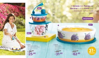 A beleza das flores vai
decorar a sua mesa em
todos os tamanhos!
lançamentos
2. 804344
Tigela Ilúmina
Hortênsia 800 ml
14,8 cm (comp.) x 13,5 cm (larg.)
x 9,7 cm (alt.)
46,90De:
R$
31,90Por:
R$
1. 804341
Tigela Ilúmina Hortênsia
com Tampa Dosadora 200 ml
10,5 cm (comp.) x 11,5 cm (larg.)
x 7,5 cm (alt.)
36,90De:
R$
25,90Por:
R$
83,90De:
R$
62,90Por:
R$
3. 804460
Tigela Ilúmina
Hortênsia 2,5 L
27,3 cm (comp.) x 26,1 cm (larg.)
x 7,3 cm (alt.)
31%
desconto
até
2
3
1
2,5Litros
Tampa com
bico dosador
que facilita na
hora de servir!
200ml
800ml
6 | P R I M A V E R A P R I M A V E R A | 7
 