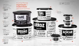 *Podem ocorrer variações no tamanho dos grãos e densidade de cada tipo de alimento, gerando o não armazenamento completo do alimento nas Tupper Caixas.
A Linha PB traz
organização e
modernidade
para sua cozinha!
3. 801085
	 Tupper Caixa Feijão
	 PB 2 kg*
20,1 cm (comp.) x 18,6 cm
(larg.) x 13,3 cm (alt.)
69,90R$
4. 801197
	 Tupper Caixa Sal
	 PB 1,3 kg*
16,3 cm (comp.) x 15 cm
(larg.) x 10,7 cm (alt.)
49,90R$
5. 804058
	 Tupper Caixa Arroz
	 PB 5 kg*
24,9 cm (comp.) x 23,4 cm
(larg.) x 17,5 cm (alt.)
114,90R$
1
23
4
5
Mantém seus
temperos sempre
fresquinhos
6
7
8
8. 801872 Canela
7. 801876 Pimenta
6. 801875 Orégano
Tupper Potinho PB 140 ml*
20,90R$
cada
8,3 cm (diâm.) X 5,3 cm (alt.)
1. 803996 - Café 700 g*
2. 803995 - Açúcar 1,4 kg*
Tupper Caixa PB
18,2 cm (comp.) x 16,7 cm (larg.)
x 12,3 cm (alt.)
59,90R$
cada
1 2 | A R M A Z E N A R A R M A Z E N A R | 1 3
 