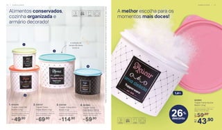 Alimentos conservados,
cozinha organizada e
armário decorado!
*Podemocorrervariaçõesnotamanhodosgrãosedensidadedecadatipodealimento,gerandoonãoarmazenamentocompletodoalimentonasTupperCaixas.
3. 830108
	 Tupper Caixa Arroz
	 Bistrô 5 kg*
24,9 cm (comp.) x 23,4 cm
(larg.) x 17,5 cm (alt.)
114,90R$
4. 803994
	 Tupper Caixa
Café Bistrô 700 g*
18,2 cm (comp.) x 16,7 cm
(larg.) x 12,3 cm (alt.)
59,90R$
1. 800440
	 Tupper Caixa Sal
Bistrô 1,3 kg*
16,3 cm (comp.) x 15 cm
(larg.) x 10,7 cm (alt.)
49,90R$
2. 830107
	 Tupper Caixa
Feijão Bistrô 2 kg*
20,1 cm (comp.) x 18,6 cm
(larg.) x 13,3 cm (alt.)
69,90R$
1
2
3
4
A melhor escolha para os
momentos mais doces!
	 803993
	 Tupper Caixa Açúcar
Bistrô 1,4 kg*
59,90De:
R$
43,90Por:
R$
18,2 cm (comp.) x 16,7 cm
(larg.) x 12,3 cm (alt.)
26%
desconto
1,4Kg
A vedação da
tampa não deixa
entrar ar
1 6 | A R M A Z E N A R A R M A Z E N A R | 1 7
 