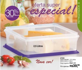 49




                                                                           REFRIGERADOR
30
na Caixa Versátil
                    %
                    de
                    desconto




                               2,5 Litros



                                             87586


                                 Nova cor!
                                             Caixa Versátil - 2,5 Litros
                                             24,5 x 24,5 x 7,8cm
                                             Preço sugerido: R$57,49

                                             Por apenas: R$        39,99
 