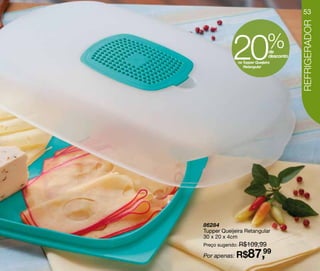53




                                          REFRIGERADOR
           20                 %de
                               desconto
             na Tupper Queijeira
                Retangular




86284
Tupper Queijeira Retangular
30 x 20 x 4cm
Preço sugerido: R$109,99

Por apenas: R$    87,99
 