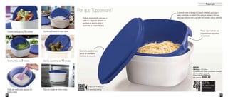 37
Preparação
36
Por que Tupperware?
Cozimento saudável sem
perder as qualidades
nutritivas do alimento
Cozinha cenouras em 10 minutos
Pode ser usado para aquecer em
banho-maria
Cozinha folhas em 2 minutos
Perfeito para escorrer coco ralado
Pode ser levado ao micro-ondas
Cozinha alcachofras em 15 minutos
O encaixe entre a tampa e a base é moldado para que o
vapor condense no interior, flua para as pontas e escorra
pela base externa sem que entre em contato com o alimentoProduto desenvolvido para que o
caldo ou a água do alimento se
acumule no espaço entre o
escorredor e a base da peça
Possui alças laterais que
proporcionam segurança
no manuseio
89548
Múltipla - 2,5 Litros
Composta por: base, escorredor e tampa
23,1cm larg. x 14cm alt.
Preço sugerido: R$90,00
Por apenas: R$65,00
DES
CON
TO
27%
na Múltipla
de descontoAproxime seu smartphone
do QR Code para assistir
ao vídeo deste produto
Vit09_2014 7/1/14 9:46 AM Page 36
 