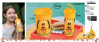 Infantil
50
800063
Copo Pluto - 470ml
7,8cm diâm. x 19,4cm alt.
Preço sugerido: R$36,00
Por apenas: R$25,00
2
800221
Guarda Suco Pluto - 1 Litro
10,3cm diâm. x 17,2cm alt.
Preço sugerido: R$44,00
Por apenas: R$30,00
1
©Disney
acima de 2 anos
1
2
51
LANÇAMENTOS
1 LITRO
470ML
Pluto também virou Copo e
Guarda Suco Tupperware
Não vaza
DES
CON
TO
até 31%
na Linha Pluto
de desconto
Vit09_2014 7/1/14 9:48 AM Page 50
 