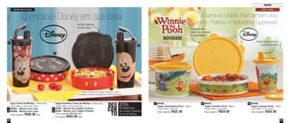 53
Infantil
52
Copo Turma do Mickey – 470ml cada
7,8cm diâm. x 19,4cm alt. cada
89381 - Minnie virou copo
89388 - Mickey virou copo
Preço sugerido: R$36,00 cada
Tupper Pratinho Turma do Mickey – 500ml cada
16,6cm diâm. x 4,5cm alt. cada
89383 - Minnie virou Tupper Pratinho
89382 - Mickey virou Tupper Pratinho
Preço sugerido: R$29,00 cada
Por apenas: R$23,00 cada
©Disney
Tampas especiais
em alto relevo
*Base vermelha dos Tupper Pratinhos oculta
possíveis manchas causadas por molho de tomate
1
2
3
4
1
4
2
3
O encanto Disney em sua casa
acima de 2 anos
DES
CON
TO
20%
nos Tupper Pratinhos
Turma do Mickey
de desconto
até 3 anos
89436
Tupper Copinho Pooh - 200ml
7,8cm diâm. x 12,7cm alt.
Preço sugerido: R$35,00
389435
Tupper Redondinha Pooh - 500ml
12,9cm diâm. x 9cm alt.
Preço sugerido: R$32,00
1 89434
Tupper Pratinho Pooh - 500ml
16,6cm diâm. x 4,5cm alt.
Preço sugerido: R$29,00
2
A turma do Ursinho Pooh também virou
Copinho, Pratinho e Redondinha Tupperware
Tampa em alto
relevo com a carinha
do personagem
Possui tampa com bico
e tampa hermética
©Disney
NOVIDADE
Vit09_2014 7/1/14 9:48 AM Page 52
 