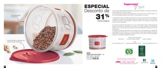 5958
88898
Tupper Caixa para Feijão* - 2kg
18,2cm diâm. x 13,3cm alt.
Preço sugerido: R$57,00
Por apenas: R$39,00
31%
nesta página
ESPECIAL
Desconto de
Fácil identificação
do conteúdo
Tampa hermética e estanque que
evita a entrada e saída de ar
Todos os preços apresentados neste folheto são meramente sugeridos. Os produtos apresentados
serão atendidos até o final dos estoques.
Os produtos ilustrados podem sofrer variações de cor, de acordo com o processo gráfico. Os
itens de ambientação utilizados neste folheto não acompanham os produtos.
A capacidade de todos os produtos pode variar de acordo com o tipo de alimento e/ou ingrediente
armazenado ou contido, pois a densidade varia de um ingrediente para outro. Contudo, todas as
medidas volumétricas foram definidas considerando água como parâmetro universal para
referência de sua capacidade.
Os produtos Tupperware têm garantia de 10 anos contra qualquer defeito de fabricação (esta
garantia não se aplica à decoração dos mesmos) e um serviço especial para reposição de
acessórios, tais como tampas, alças e grades, conforme disponibilidade do estoque no momento
da solicitação.
Os direitos de publicação desta edição e de qualquer outra marca registrada nela utilizada são
propriedades de Dart do Brasil Ind. e Com.Ltda. Nenhuma parte desta publicação poderá ser
reproduzida, arquivada ou transmitida de nenhuma forma e por nenhum meio sem permissão
expressa e por escrito da detentora dos direitos.
Criação e produção gráfica:
Varal Studio | Up Comunicação e Design | Quatria Catálogos
Fotos:
www.marcopinto.com.br | www.emporiofotografico.com.br | www.studiorobertolima.com.br
Siga no Twitter:
@TWBrasilOficial
Para mais informações de produtos ou para se
tornar um(a) Revendedor(a) Demonstrador(a)
Tupperware Brasil Oficial
Vit09_2014 7/1/14 9:48 AM Page 58
 