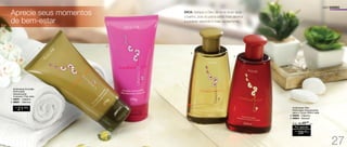 Amêndoas Emulsão
Perfumada
Desodorante
Corporal 170g cada
1. 94647 - Clássico
2. 96851 - Glamour
R$
21,00
CADA
R$
39,00
CADA
Por apenas
/Sug.: R$ 45,00
CADA
	 Amêndoas Óleo
Perfumado Desodorante
para o Corpo 200ml cada
3. 94645 - Clássico
4. 94644 - Sensual
USO DIÁRIO
Aprecie seus momentos
de bem-estar
DICA: Aplique o Óleo de Amêndoas após
o banho, pois os poros estão mais abertos
e poderão absorvê-lo mais rapidamente.
1.
2.
3.
4.
27
 