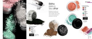 MAQUIAGEM
AOUHSOHAOHSHOAHOSH-
HAOHSHHAHSOHOAHHSO-
HAOIHSHOAHHSHOAHSHO-
HAOIHOISHOIAHOIHSOIHAIOP
HOIDSHOIQAIOU HSODIUH
AHOSHOI HAOHOSHOIAHSH-
OUAHOGHSOIHAOIHSOUHAO-
HOIUSHOIUAHOISHOUAHOI-
UHOSU
Expresse seu encanto com
Colorfull Asas de Borboleta.
Voe na ousadia, cative e atraia
com as cores da primavera
presentes em seu olhar.
Brilho
para o
seu olhar
96578
Preto Diva
96579
Prata Diamante
96576
Cobre Glamour
1.	Sombra Asa de Borboleta
Animal Print 1g cada
R$
13,00
CADA
Por apenas
/Sug.: R$ 18,00
CADA
27%
OFF
2. Colorfull Sombra Asa
de Borboleta 1,5g cada
94805
Uva
94808
Coral
R$
13,00
CADA
Por apenas
/Sug.: R$ 17,00
CADA
94806
Verde Água
94807
Rosa
94804
Iluminador
23%
OFF
1.
2.
21
 