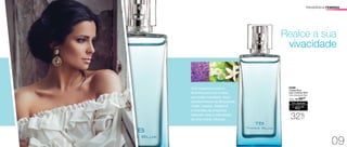 Realce a sua
vivacidade
Uma fragrância jovem e
feminina para uma mulher
que exala vivacidade. Seus
acordes frescos de Bergamota,
Limão, Laranja, Grapefruit
e Orquídea da Amazônia
traduzem toda a intensidade
de uma mulher vibrante. 32%
OFF
	 94586
	 Thasià Blue
	 Deo-Colônia 50ml
	 Cítrico Amadeirado Musk
R$
40,00
Por apenas
/Sug.: R$ 59,00
FRAGRÂNCIA FEMININA
09
 