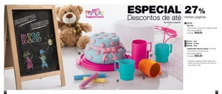 60 61
1 800109
Mini Cake
15,8cm de diâm. x 8,6cm de alt. (medida com alça)
Preço sugerido: R$34,00
Por apenas: R$26,00
Conjunto Mini Canecas (5 peças) - 40ml cada
4,2cm de diâm. x 4,1cm de alt. cada
Preço sugerido: R$34,60
Por apenas: R$25,00
2 801015 - Azul
3 801020 - Laranja
4 800108 - Rosa
1
2
3
4
ESPECIAL 27%
Descontos de até nestas páginas
*O Conjunto composto por 5 Mini Canecas será
entregue com todos os itens de uma mesma cor
(azul, laranja ou rosa)
Alça facilita o transporte
 