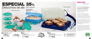 66 67
Todos os preços apresentados neste folheto são
meramente sugeridos. Os produtos apresentados
serão atendidos até o final dos estoques.
Os produtos ilustrados podem sofrer variação de
cor, de acordo com o processo gráfico. Os itens
de ambientação utilizados neste folheto não
acompanham os produtos.
A capacidade de todos os produtos pode variar
de acordo com o tipo de alimento e/ou ingrediente
armazenado ou contido, pois a densidade varia de
um ingrediente para outro. Contudo, todas as medidas
volumétricas foram definidas, considerando a água como
parâmetro universal para referência de sua capacidade.
Os produtos Tupperware têm garantia de 10 anos contra
qualquer defeito de fabricação (esta garantia não se
aplica à decoração dos mesmos) e um serviço especial
para reposição de acessórios, tais como tampas, alças
e grades, conforme disponibilidade de estoque no
momento da solicitação.
Os direitos de publicação desta edição e de qualquer
outra marca registrada nela utilizada são propriedade
da Dart do Brasil Ind. e Com. Ltda. Nenhuma parte
desta publicação poderá ser reproduzida, arquivada
ou transmitida de forma alguma e por nenhum meio de
comunicação, sem permissão expressa e por escrito da
detentora dos direitos.
ESPECIAL 35%
Descontos de até nestas páginas
800072
Mini Visual Box - 550ml
20,7cm de comp. x 17,5cm de larg. x 6,1cm de alt.
Preço sugerido: R$48,00
Por apenas: R$38,00
2 800002
Big Cake Quadrado Plus
27,8cm de comp. x 27,8cm de larg. x 12,9cm de alt.
Preço sugerido: R$127,80
Por apenas: R$83,00
3
1
2
3
Tacinha Sobremesa - 130ml cada
9,9cm de diâm. x 6,1cm de alt.
1 por: R$22,00 cada
Cód. para 1 peça: 890243
1
4 por: R$16,00 cada
Cód. para 4 peças: 800504
Alça ajuda no transporte
Que delícia!
Tampa hermética e estanque
Ideal para armazenar
alimentos secos prontos
para o consumo
Veja a receita deste delicioso
Brownie Mesclado no site:
www.tupperware.com.br
Palavra de busca: Brownie
 