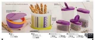 22 23
Armazenar
800808
Saleiro - 300g
13cm de diâm x 7cm de alt.
Preço sugerido: R$32,00
1 800691
Tupper Caixa Neon - 1,1 Litro
14,9cm de diâm. x 10,5cm de alt.
Preço sugerido: R$42,60
Por apenas: R$29,50
2
1
2
4
3
Porta Temperos Pequeno - 100ml cada
10cm de comp. x 4,5cm de larg. x 6cm de alt.
1 por: R$17,00
Cód. para 1 peça: 800583
4
2 por: R$12,50 cada
Cód. para 2 peças: 800962
Porta Temperos Grande - 250ml cada
10cm de comp. x 4,5cm larg. x 11,7cm de alt.
1 por: R$24,00
Cód. para 1 peça: 800582
3
2 por: R$16,00 cada
Cód. para 2 peças: 800963
LANÇAMENTO
Descubra um novo mundo de sabores
Tampa com sistema de dobradiça,
que permite deixá-la aberta em
uma posição de 90º
até 33%
de desconto nas
páginas 22 e 23
DES
CON
TO
Dois tipos de
abertura na tampa
Tampa protege
os alimentos
das impurezas
do ambiente
 