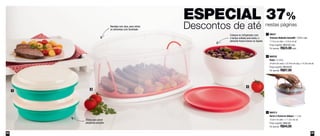64 65
ESPECIAL 37%
Descontos de até nestas páginas
1
2
3
800313
Serve e Conserva Allegra - 1 Litro
18,8cm de diâm. x 11,2cm de alt.
Preço sugerido: R$62,90
Por apenas: R$44,00
3
89537
Travessa Redonda Actualité - 500ml cada
17,5cm de diâm. x 5,6cm de alt.
Preço sugerido: R$33,00 cada
Por apenas: R$24,00 cada
1
Bandeja com alça, para retirar
os alimentos com facilidade
Coloque no refrigerador com
a tampa voltada para baixo, o
alimento ficará imerso no líquido
Ótima para servir
pequenas porções
800232
Festa - 6 Litros
34,9cm de comp. x 22,4cm de larg. x 14,2cm de alt.
Preço sugerido: R$138,50
Por apenas: R$87,00
2
 