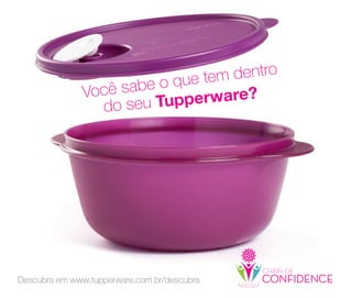70
Descubra em www.tupperware.com.br/descubra
 