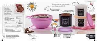6 7
DestaquesDestaques
Seu pequeno nas suas primeiras
experiências como Chef
Você vai precisar de:
5 ovos
140g de açúcar
60g de farinha de trigo sem glúten
20g de amido de milho
40g de chocolate em pó sem glúten
Recheio:
200g de coco ralado
01 lata de leite condensado
01 colher de sopa de manteiga sem sal
Cobertura:
200g de chocolate sem glúten
1/2 caixinha de creme de leite morno
02 caixinhas de creme de leite em temperatura ambiente
Receita:
Rocambole
de Chocolate
sem Glúten
Veja a receita completa deste delicioso
Rocambole de Chocolate sem Glúten
no site: www.tupperware.com.br
Palavra de busca: Rocambole
1
2
4
3
891077
Mini Criativa - 1,4 Litro
18,9cm de diâm. x 9,3cm de alt.
Preço sugerido: R$47,00
Por apenas: R$32,90
1
até 30%
de desconto nas
páginas 6 e 7
DES
CON
TO
LANÇAMENTOS
Que tal usar o chocolate na
mesa do café da manhã?
Ótima para levar
na mesa do café
da manhã
Tupper Redondinha Bistrô - 500ml cada
12,9cm de diâm. x 9cm de alt.
Preço sugerido: R$33,00 cada
Por apenas: R$23,50 cada
800944 - Chocolate2
800945 - Farinha3
800943 - Açúcar4
Tupper Redondinha
Bistrô
Mini Criativa
 