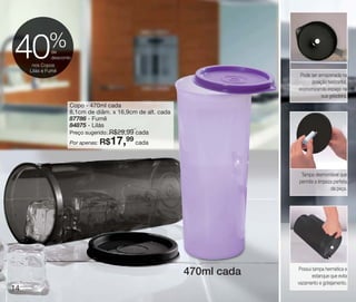 vitrine10-regiaoA_regiao A 8/6/12 3:17 PM Page 14




                    %
     40              de
                     desconto
             nos Copos
            Lilás e Fumê
                                                                                  Pode ser armazenada na
                                                                                       posição horizontal,
                                                                                 economizando espaço na
                                                                                            sua geladeira.
                             Copo - 470ml cada
                             8,1cm de diâm. x 16,9cm de alt. cada
                             87786 - Fumê
                             84875 - Lilás
                             Preço sugerido: R$29,99 cada
                             Por apenas: R$   17,99 cada

                                                                                  Tampa desmontável que
                                                                                 permite a limpeza perfeita
                                                                                                 da peça.




                                                                                 Possui tampa hermética e
                                                                    470ml cada          estanque que evita
                                                                                 vazamento e gotejamento.
                                                                                                              E
   14
 