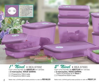 vitrine10-regiaoA_regiao A 8/6/12 3:16 PM Page 2




                              O controle perfeito!
                              • Tampa com sistema de
                              datas, no qual cada
                              número se refere ao mês
                              e cada pontinho à
                              semana dentro do mês.
                              • Utilize a seta para
                              marcar a data do
                              congelamento.



                                                              4




                                                                                                                               3
                          2




            1º uma reunião de • BEA 87692
            Com
                Nível R$420,00 em vendas                                        2º uma reunião de • BEA 87693
                                                                                Com
                                                                                    Nível R$575,00 em vendas
            e 2 marcações, VOCÊ GANHA:                                          e 2 marcações, VOCÊ GANHA:
             1   2 Freezertime 700ml cada                                           Todos os produtos do 1º Nível +
             2   4 Freezertime 300ml cada                                       3   2 Freezertime 650ml cada

            Neste nível, a Anfitriã ganha esses produtos no valor de R$186,93   Neste nível, a Anfitriã ganha esses produtos no valor de R$257,31
    2
 