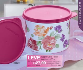 vitrine10-regiaoA_regiao A 8/6/12 3:20 PM Page 37




                                                                                                                  37
                                                    1700ml




                                                                                                                  CHÁ DE COZINHA
                                            2




                                    1
                                                    LEVE
                                                    por apenas
                                                                               Tupper Caixa Rosas
                                                                               Inglesas 1100ml
                                                                                    na compra da Tupper Caixa
                      1100ml                                 R$    27,99
                                                    Preço. do conj.: R$64,98
                                                                                    Rosas inglesas 1700ml
                                                                                           Cód. do conj.: 87631
 