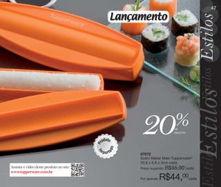 vitrine10-regiaoA_regiao A 8/6/12 3:21 PM Page 47




                                                                                                    47

                                                             Lançamento




                                                           u
                                                        rod to
                                                                     20                %
                                                                                       de
                                                                                       desconto
                                                    P


                                                                 o




                                                    m
                                                            ad
                                                    I




                                                        p o rt
                                                                     87672
                                                                     Sushi Maker Maki Tupperware®
                                                                     20,8 x 6,6 x 3cm cada
      Assista o vídeo deste produto no site:                         Preço sugerido: R$55,00 cada
      www.tupperware.com.br
                                                                     Por apenas:   R$44,00cada
 