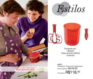 vitrine10-regiaoA_regiao A 8/6/12 3:21 PM Page 48




                                                                Composto por:
                                                                   • Batedor
                                                            • Base Grande (600ml)
                                                                  • Extensor



                                                        87477
                                                        Acessórios Turbo Chef Tupperware®
                       Assista o vídeo deste produto:   Preço sugerido:   R$133,00
                        www.tupperware.com.br

                                                        Por apenas:   R$118,00
  48
 