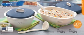 vitrine10-regiaoB_regiao B 8/6/12 3:14 PM Page 40




                                                                                                                                                                                                                          41




                                                                                                                                                                                                                          SERVIR
       linha       Actualité
                                                                 Travessa Funda:
      Sua mesa merece!                                           Acompanha Colher




                                                                                                                                          1,5 Litros                                           até
                                                    1,8 Litros
                                                                                                                                                                                                             %
                                                                                                                                                                                             30                de
                                                                                                                                                                                                               desconto
                                                                                                                                                                                                     nas páginas
                                                                                                                                                                                                       40 e 41
                            A tampa de proteção
                             possui abertura afim
                              de manter a colher
                                                                                                                                          87532                            84525
                             para servir / concha
                              dentro do produto.
                                                                                                                                          Actualité Sopeira - 1,8 Litros   Actualité Travessa Funda - 1,5 Litros
                                                                                         Atenção: alimentos que contenham ou precisem
                                                                                                                                          25 x 22,5 x 13,3 cm              32 x 21,7 x 8,6cm
                                                                                         de acréscimo de substâncias oleosas para serem   Preço sugerido:   R$84,99        Preço sugerido:   R$74,99
                                                                      Sopeira:                                                                                   49
                                                                                                                                                        R$58,                            R$57,99
                                                                                         aquecidos no micro-ondas, danificam o produto.
                                                                      Acompanha Concha                                                    Por apenas:                      Por apenas:
   40
 