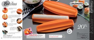 vitrine10-regiaoB_regiao B 8/6/12 3:14 PM Page 46




                                                                                                                                                                                                                                                   47

                                                                                                                                                                                                            Lançamento

                           1 – unte com óleo ambas as partes do
                           Sushi Maker Maki.

                                      2 – preencha a base com
                                      arroz até o limite
                                      indicado.


                           3 – com o auxílio de uma espátula, abra um espaço no
                           meio do arroz e coloque os ingredientes de sua escolha
                           para recheá-lo de ponta a ponta (sem ultrapassar a
                           borda da base).
                                     4 – cubra com mais
                                     arroz e pressione
                                     levemente com uma
                                     espátula.

                           5 -  coloque a tampa do Sushi Maker




                                                                                                                                                                                                                    20
                           Maki e pressione com as duas mãos
                           sobre as abas laterais.

                                  6 – abra e desenforme o arroz
                                  sobre uma folha de nori (alga)
                                                                                                                                                                                                                                      %
                                                                                                                                                                                                                                      de
                                                                                                                                                                                                                                      desconto
                                  aberta. Enrole até envolver
                                                                                                                                                                                                          u
                                                                                                                                                                                                       rod to
                                  todo o rolo de arroz.




                                                                                                                                                                                                   P


                                                                                                                                                                                                                o
                                                                                                                                                                                                   m




                                                                                                                                                                                                           ad
                                                                                                                                                                                                   I
                           7 – corte o rolo ao meio e depois cada metade em 3                                                                                                                          p o rt
                                                                                                                                                                                                                    87672
                           partes iguais. Sirva a seguir.                                                                                                                                                           Sushi Maker Maki Tupperware®
                                                                                                                                                                                                                    20,8 x 6,6 x 3cm cada
         Você Sabia?                                                                         GRÁTIS Guia de Receitas                                      Assista o vídeo deste produto no site:                    Preço sugerido: R$50,00 cada
         Maki em japonês significa “rolo”, “enrolado”. Com o Sushi Maker Maki       na compra do Sushi Maker Maki Tupperware.                             www.tupperware.com.br
  46     você obtem verdadeiros Makis com recheios diversos em instantes.           Guia Sushi Maker Maki com mais opções de receitas e uso do produto.
                                                                                                                                                                                                                    Por apenas:   R$40,00cada
 