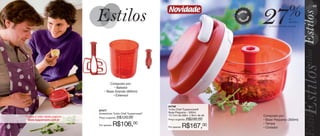 vitrine10-regiaoB_regiao B 8/6/12 3:15 PM Page 48




                                                                                                                                                                             49
                                                                                            Novidade                               u
                                                                                                                                rod to


                                                                                                                                             27                  %




                                                                                                                            P


                                                                                                                                         o
                                                                                                                            m




                                                                                                                                    ad
                                                                                                                                                                  de




                                                                                                                            I
                                                                                                                                p o rt                            desconto
                                                                                                                                                no Turbo Chef Base Pequena




                                                                Composto por:
                                                                   • Batedor
                                                            • Base Grande (600ml)
                                                                  • Extensor


                                                                                            84746
                                                        87477                               Turbo Chef Tupperware®
                                                        Acessórios Turbo Chef Tupperware®   Base Pequena – 300ml
                       Assista o vídeo deste produto:                                       10,7cm de diâm. x 9cm de alt.                    Composto por:
                                                        Preço sugerido:   R$120,00                            R$230,00
                        www.tupperware.com.br                                               Preço sugerido:                                  • Base Pequena (300ml)
                                                        Por apenas:   R$106,00              Por apenas:   R$167,00
                                                                                                                                             • Tampa
                                                                                                                                             • Cortador
  48
 