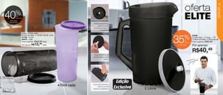 vitrine10-regiaoB_regiao B 8/6/12 3:12 PM Page 14




                                                                                                                                                                                       15




                                                                                                                                                                                      SERVIR
                    %
     40              de
                     desconto
             nos Copos
            Lilás e Fumê
                                                                                  Pode ser armazenada na
                                                                                       posição horizontal,
                                                                                 economizando espaço na
                                                                                            sua geladeira.
                             Copo - 470ml cada
                             8,1cm de diâm. x 16,9cm de alt. cada
                                                                                                                                             %            87846
                             87786 - Fumê
                             84875 - Lilás
                             Preço sugerido: R$26,99 cada
                             Por apenas: R$   15,   99 cada
                                                                                                                                     35         de
                                                                                                                                                desconto
                                                                                                                                     na Jarra Elite
                                                                                                                                                          A Jarra Elite - 2 Litros
                                                                                                                                                          13,8cm de diâm. x 24cm de alt.
                                                                                                                                                         Preço sugerido:

                                                                                                                                                          Por apenas:
                                                                                                                                                                           R$62,99



                                                                                                                                                          R$40,49
                                                                                  Tampa desmontável que
                                                                                 permite a limpeza perfeita
                                                                                                 da peça.                                                      por
                                                                                                                                                       ndado
                                                                                                                                                 Recome




                                                                                                               Edição
                                                                                 Possui tampa hermética e
                                                                    470ml cada          estanque que evita
                                                                                 vazamento e gotejamento.
                                                                                                              Exclusiva   2 Litros
   14
 