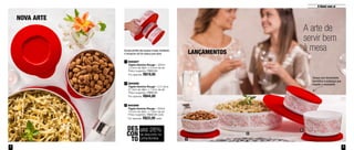 O Natal vem aí 
Encaixe perfeito das tampas e bases, facilitando LANÇAMENTOS 
1 
2 
3 
o transporte até de cabeça para baixo 
A arte de 
servir bem 
à mesa 
Tampa com fechamento 
hermético e estanque que 
impede o vazamento 
800267 
Tigela Ilúmina Rouge - 350ml 
13,5cm de diâm. x 5,3cm de alt. 
Preço sugerido: R$25,00 
Por apenas: R$19,00 
1 
800265 
Tigela Ilúmina Rouge - 2,5 Litros 
27,3cm de diâm. x 7,2cm de alt. 
Preço sugerido: R$55,00 
Por apenas: R$44,00 
800266 
Tigela Ilúmina Rouge - 550ml 
13,5cm de diâm. x 7,6cm de alt. 
Preço sugerido: R$30,00 cada 
Por apenas: R$22,00 cada 
2 
3 
até 26% 
de desconto na 
Linha Ilúmina 
DES 
CON 
TO 
NOVA ARTE 
4 5 
 