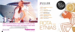 02 
Pág. 
VALORIZE SEUS TRAÇOS 
Maquiagem 
IMPERDÍVEL 
TOP Batom Líquido Alta Definição 11 
Pág. 
#CUIDE-SE 
Sabonete Líquido Corporal 
Natural & Fresh Baunilha 17 
Pág. 
22 
FRAGRÂNCIAS QUE 
INSPIRAM O SEU DIA 
Fragrância Feminina 30 
Pág. 
Pág. 
MODERNO E DINÂMICO 
Fragrância Masculina 
ROTA DAS ETNIAS 
62 
Seja uma Revendedora Tupperware e mude sua vida. 
Com a Tupperware sonhar é bom, mas realizar é muito melhor. 
Acesse o site www.tupperware.com.br/queroser e 
descubra como se tornar uma Revendedora Tupperware. 
 