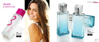 FRAGRÂNCIA FEMININA 
94586 
Thasià Blue 
Deo-Colônia 50ml cada 
Cítrico Amadeirado Musk 
R$ 
59,00 
CADA 
Jovem 
e feminina 
94865 
Infinity by Fuller Ela 
Deo-Colônia 50ml 
Floral Frutal Gourmand 
R$ 
59,00 
27 
 